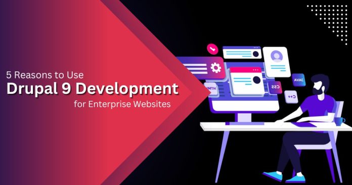 5 Reasons to Use Drupal 9 Development for Enterprise Websites