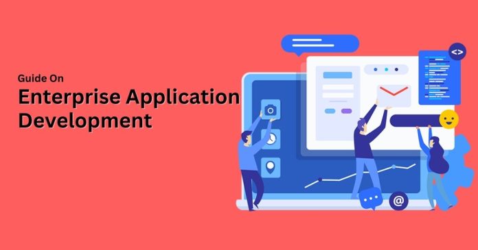 A Short Guide On Enterprise Application Development That You Must Know