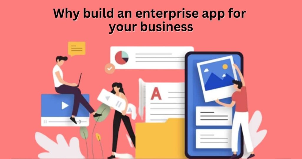 Why build an enterprise app for your business?