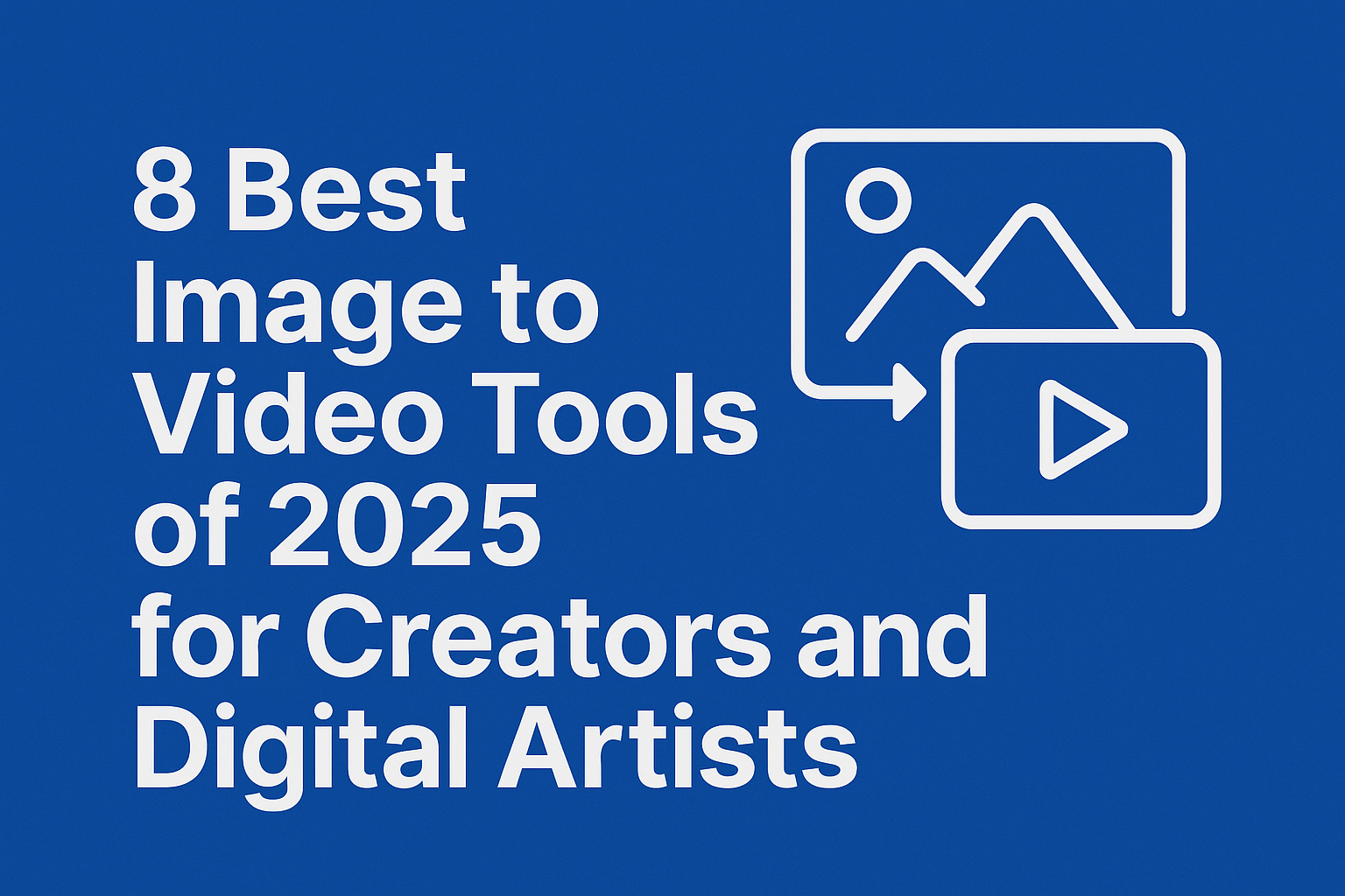 8 Best Image to Video Tools of 2025 for Creators and Digital Artists Image to Video