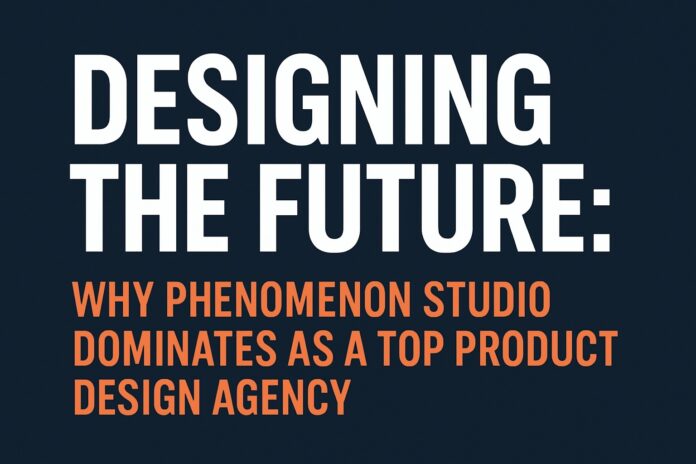 Phenomenon Studio: Award-Winning Product Design Agency | 2025 Industry Leader Phenomenon Studio